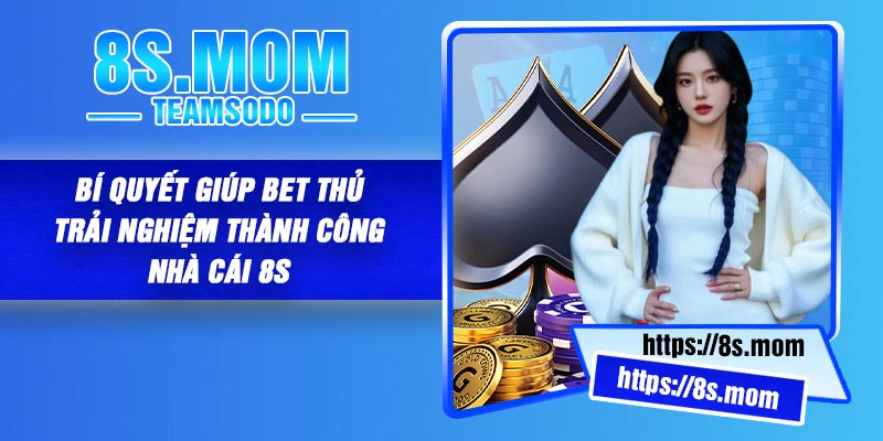 Bí quyết giúp bet thủ trải nghiệm thành công nhà cái 8S