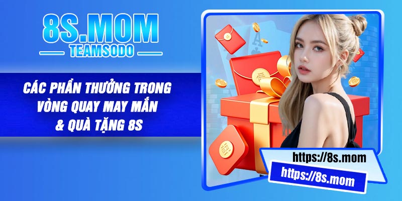 Các Phần Thưởng Trong Vòng quay may mắn & quà tặng 8S
