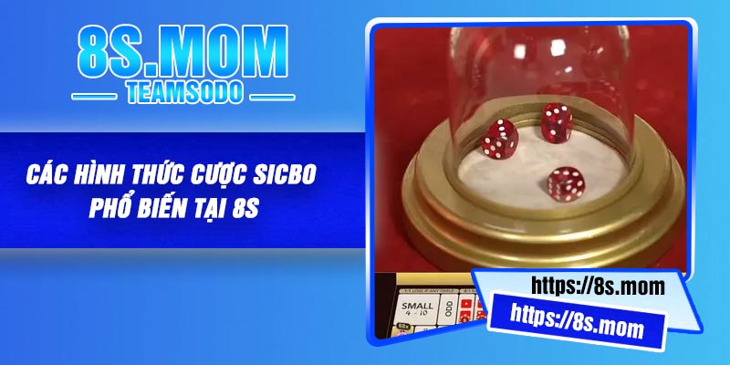 Các hình thức cược Sicbo phổ biến tại 8S