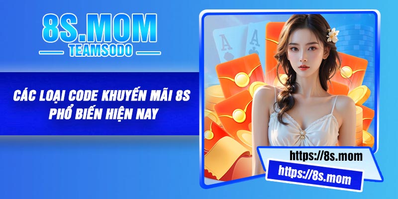 Các loại code khuyến mãi 8S phổ biến hiện nay