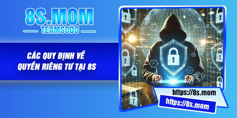 Các quy định về quyền riêng tư tại 8S