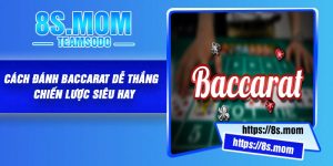 Cách Đánh Baccarat Dễ Thắng | Chiến Lược Siêu Hay