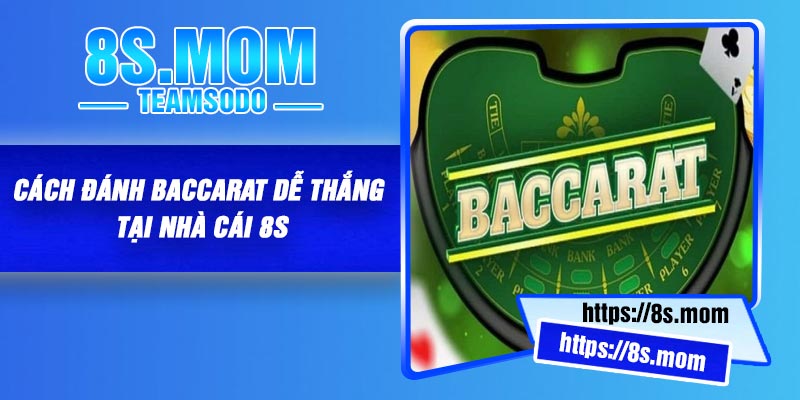 Cách Đánh Baccarat Dễ Thắng tại nhà cái 8S