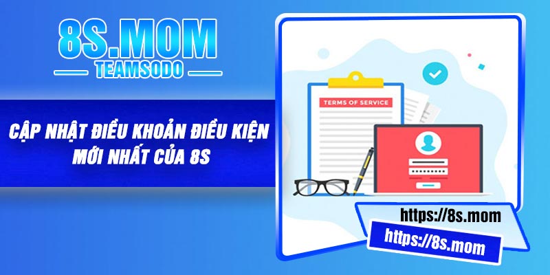 Cập nhật điều khoản điều kiện mới nhất của 8S