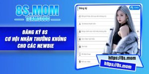 Đăng Ký 8S – Cơ Hội Nhận Thưởng Khủng Cho Các Newbie