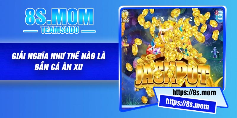 Giải nghĩa như thế nào là bắn cá ăn xu