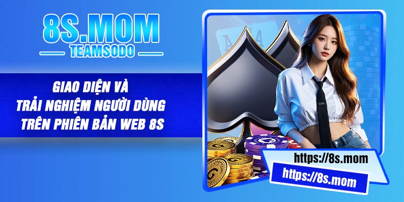 Giao Diện Và Trải Nghiệm Người Dùng Trên Phiên bản web 8S