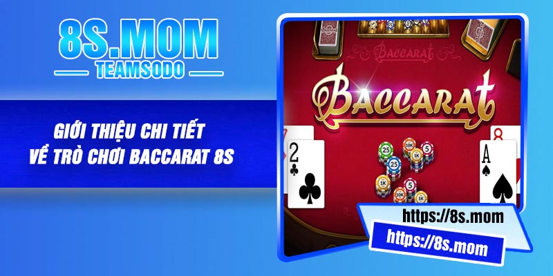 Giới thiệu chi tiết về trò chơi baccarat 8S