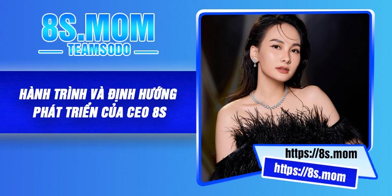 Hành trình và định hướng phát triển của CEO 8S