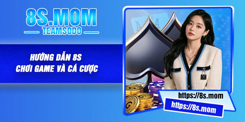 Hướng Dẫn 8S Chơi Game Và Cá Cược
