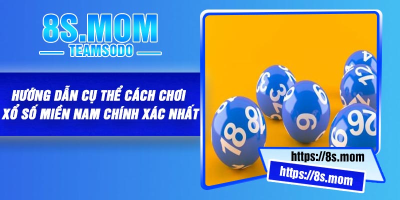 Hướng dẫn cụ thể cách chơi xổ số miền Nam chính xác nhất