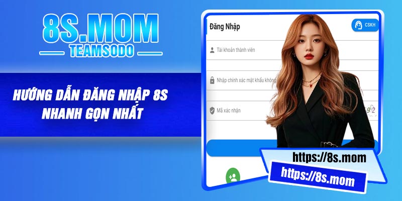 Hướng dẫn đăng nhập 8S nhanh gọn nhất