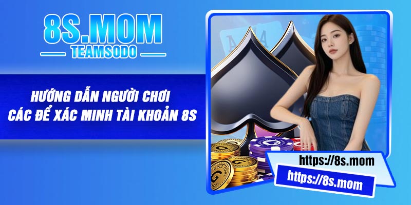 Hướng dẫn người chơi các để xác minh tài khoản 8S