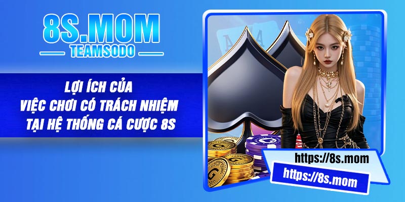 Lợi ích của việc chơi có trách nhiệm tại hệ thống cá cược 8S