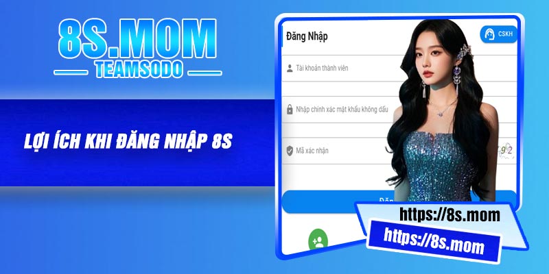 Lợi ích khi đăng nhập 8S