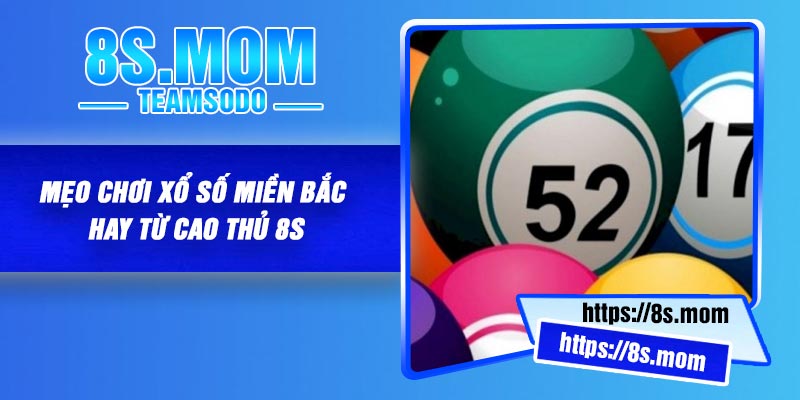 Mẹo chơi xổ số miền Bắc hay từ cao thủ 8S