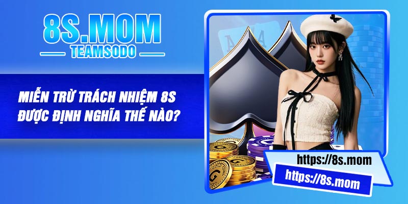 Miễn trừ trách nhiệm 8S được định nghĩa thế nào?