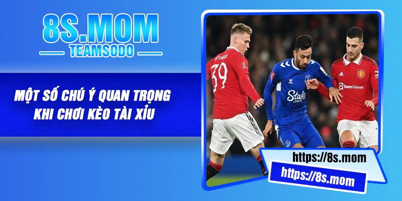 Một số chú ý quan trọng khi chơi kèo tài xỉu