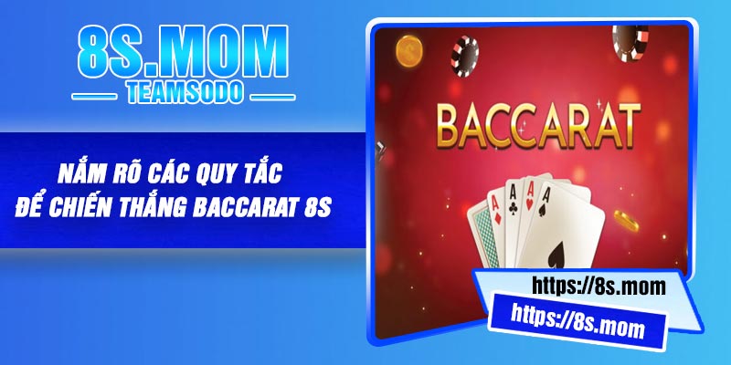 Nắm rõ các quy tắc để chiến thắng Baccarat 8S