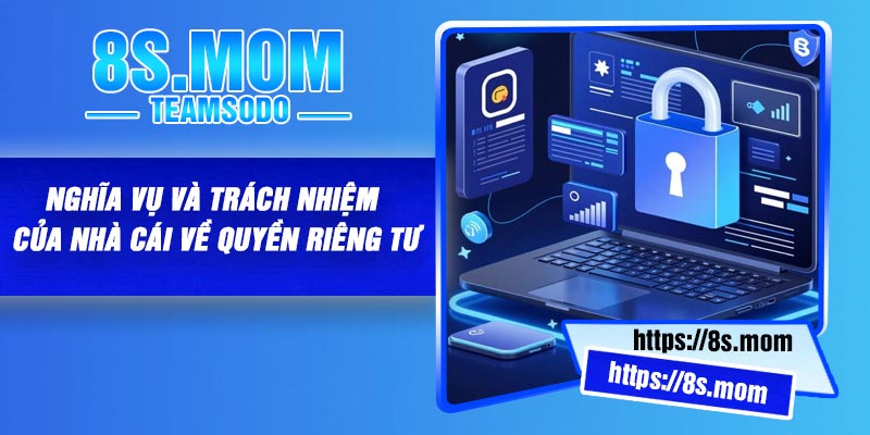 Nghĩa vụ và trách nhiệm của nhà cái về quyền riêng tư