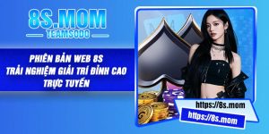Phiên bản web 8S – Trải Nghiệm Giải Trí Đỉnh Cao Trực Tuyến