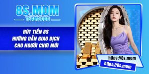Rút Tiền 8S – Hướng Dẫn Giao Dịch Cho Người Chơi Mới
