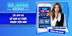 Tải App 8S - Để Bạn Cá Cược Thuận Tiện Hơn