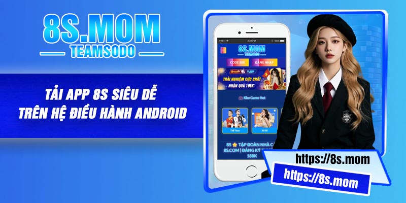 Tải app 8S siêu dễ trên hệ điều hành Android