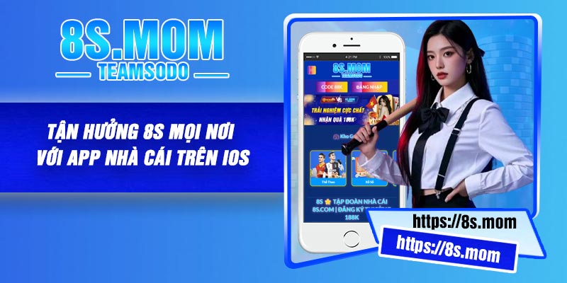 Tận hưởng 8S mọi nơi với app nhà cái trên IOS
