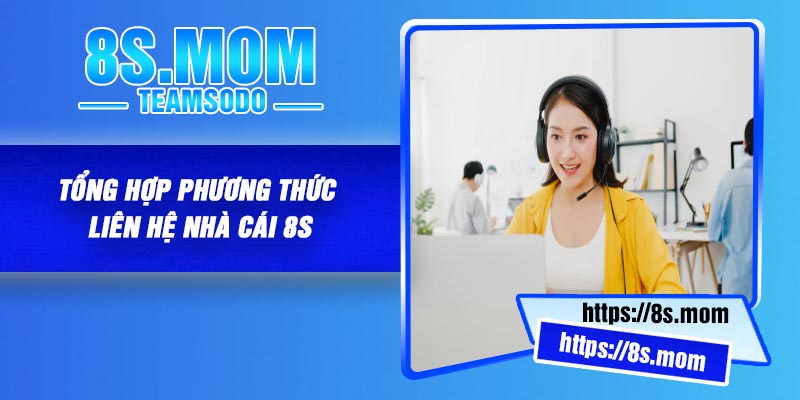 Tổng hợp phương thức liên hệ nhà cái 8S