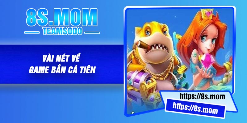Vài nét về game Bắn Cá Tiên