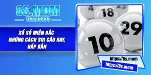 Xổ Số Miền Bắc – Những Cách Soi Cầu Hay, Hấp dẫn